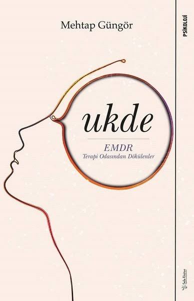 Ukde: EMDR Terapi Odasından Dökülenler - Mehtap Güngör