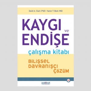 Kaygı ve Endişe Çalışma Kitabı - David A. Clark, Aaron T. Beck