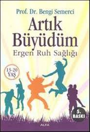 Artık Büyüdüm: Ergen Ruh Sağlığı - Prof. Dr. Bengi Semerci